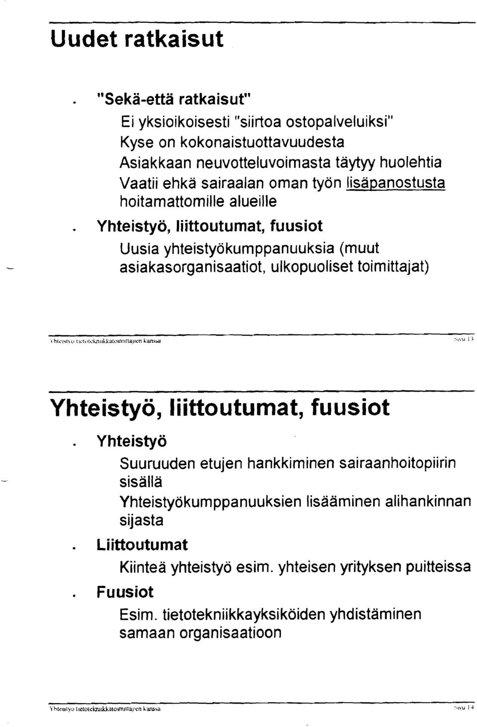 Yhteistyö, liittoutumat, fuusiot Uusia yhteistyökumppanuuksia (muut asiakasorganisaatiot, ulkopuoliset toimittajat) Yhteistyö, Iiittoutumat, fuusiot Yhteistyö