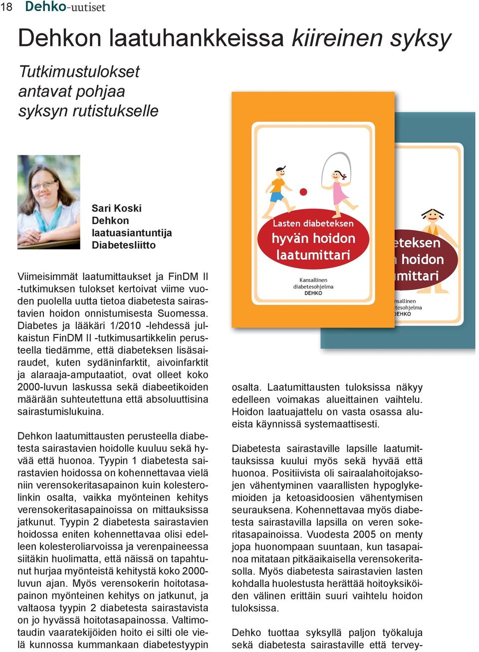 Laatumittarin suositusarvot perustuvat Diabeetikon hyvän hoidon laatukriteerit -raporttiin (Dehko-raportti 2002:1) ja diabeteksen Käypä hoito -suosituksiin.