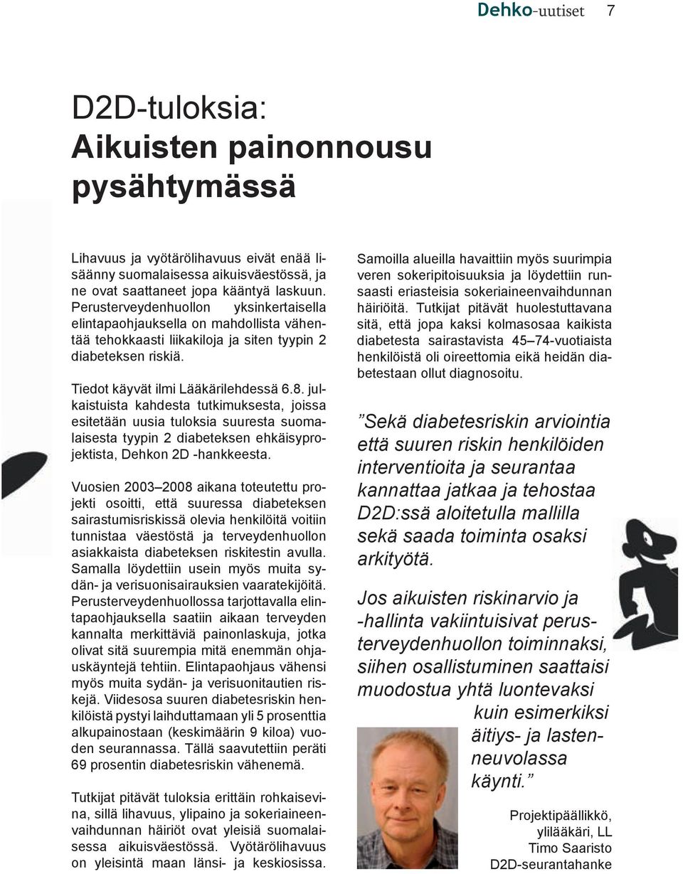 julkaistuista kahdesta tutkimuksesta, joissa esitetään uusia tuloksia suuresta suomalaisesta tyypin 2 diabeteksen ehkäisyprojektista, Dehkon 2D -hankkeesta.