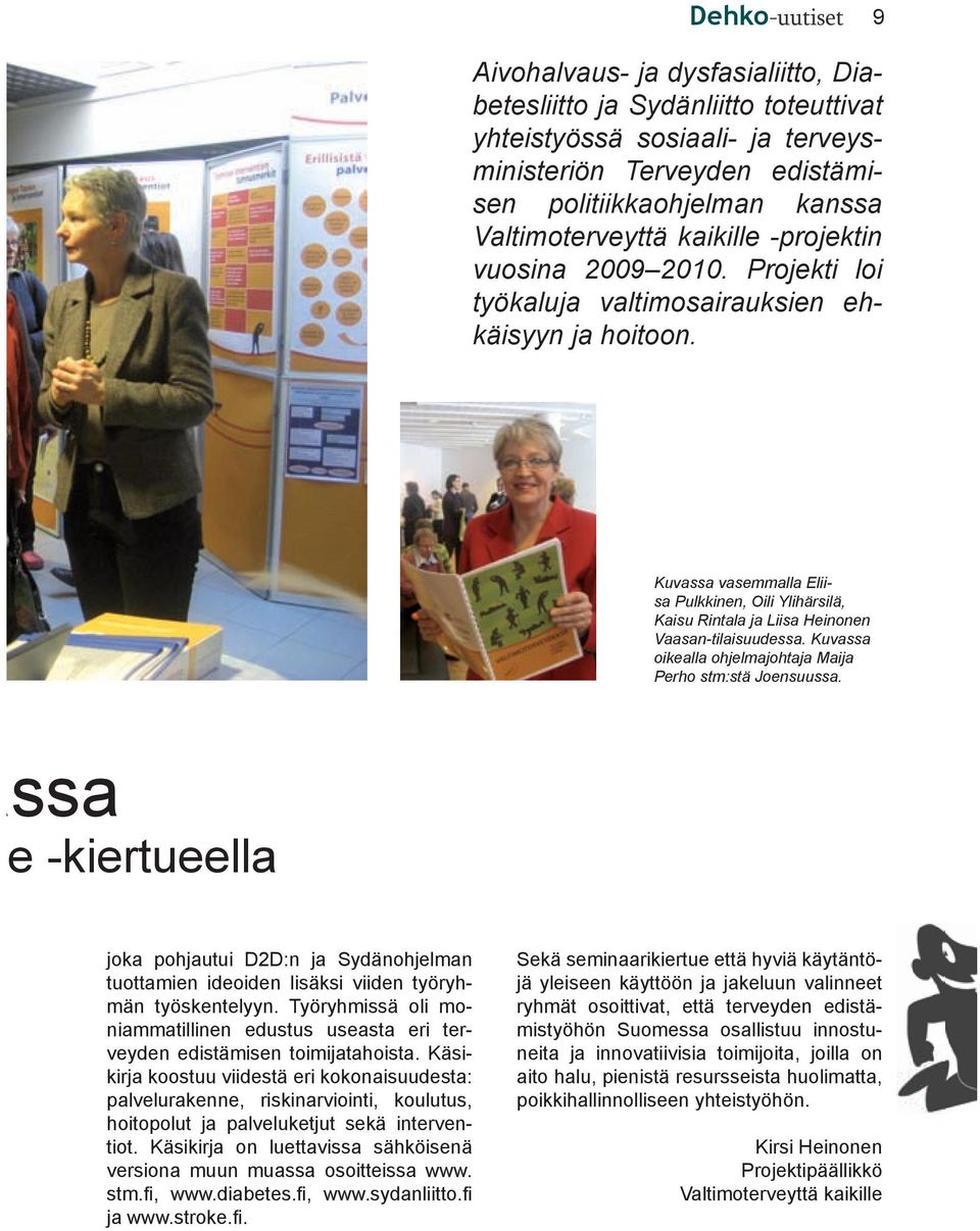 Kuvassa vasemmalla Eliisa Pulkkinen, Oili Ylihärsilä, Kaisu Rintala ja Liisa Heinonen Vaasan-tilaisuudessa. Kuvassa oikealla ohjelmajohtaja Maija Perho stm:stä Joensuussa.