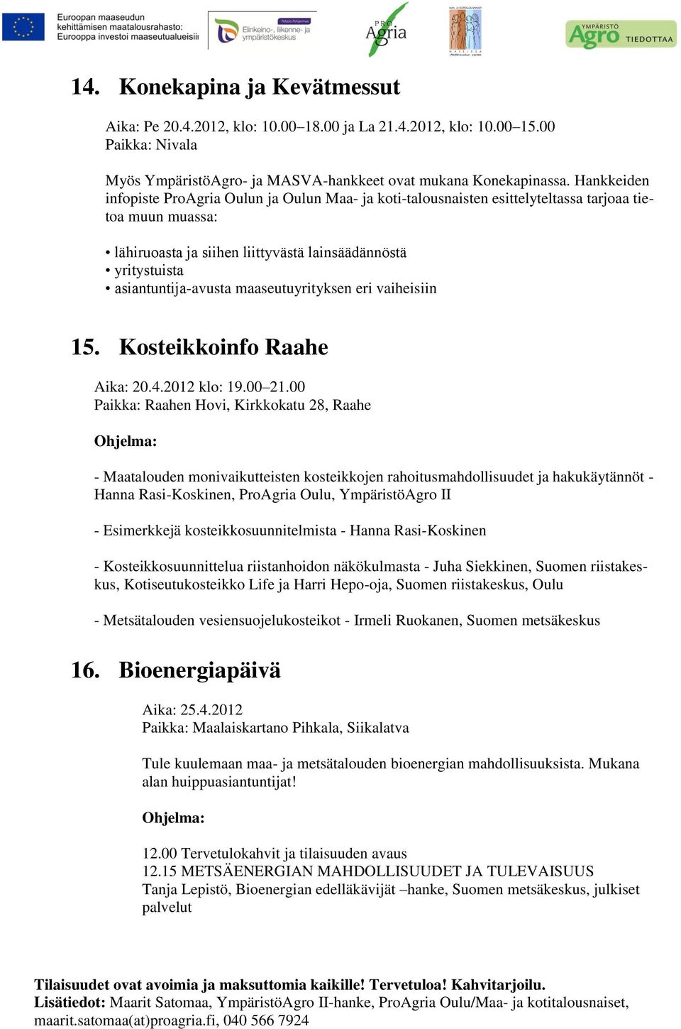 maaseutuyrityksen eri vaiheisiin 15. Kosteikkoinfo Raahe Aika: 20.4.2012 klo: 19.00 21.