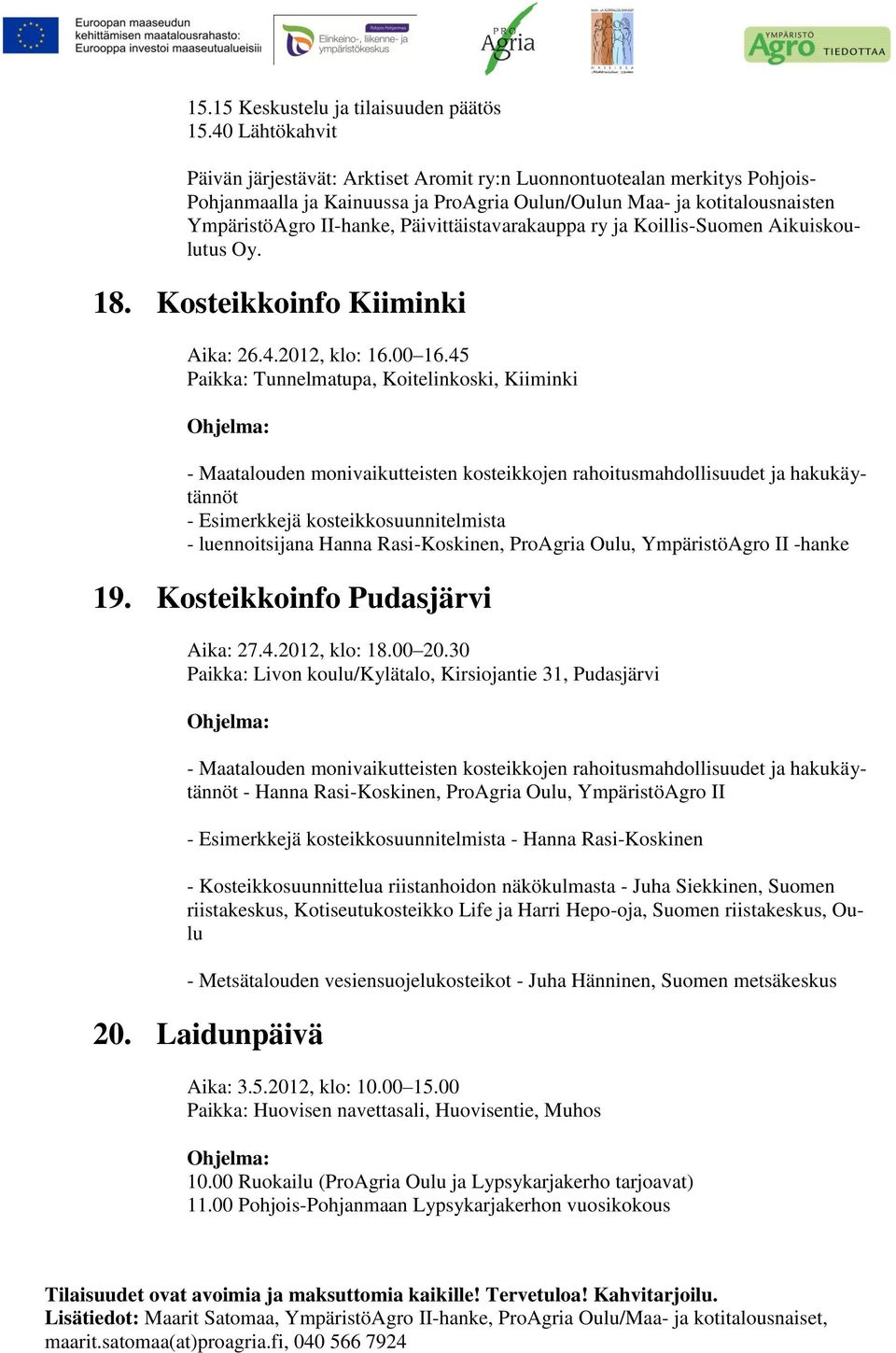 Päivittäistavarakauppa ry ja Koillis-Suomen Aikuiskoulutus Oy. 18. Kosteikkoinfo Kiiminki Aika: 26.4.2012, klo: 16.00 16.