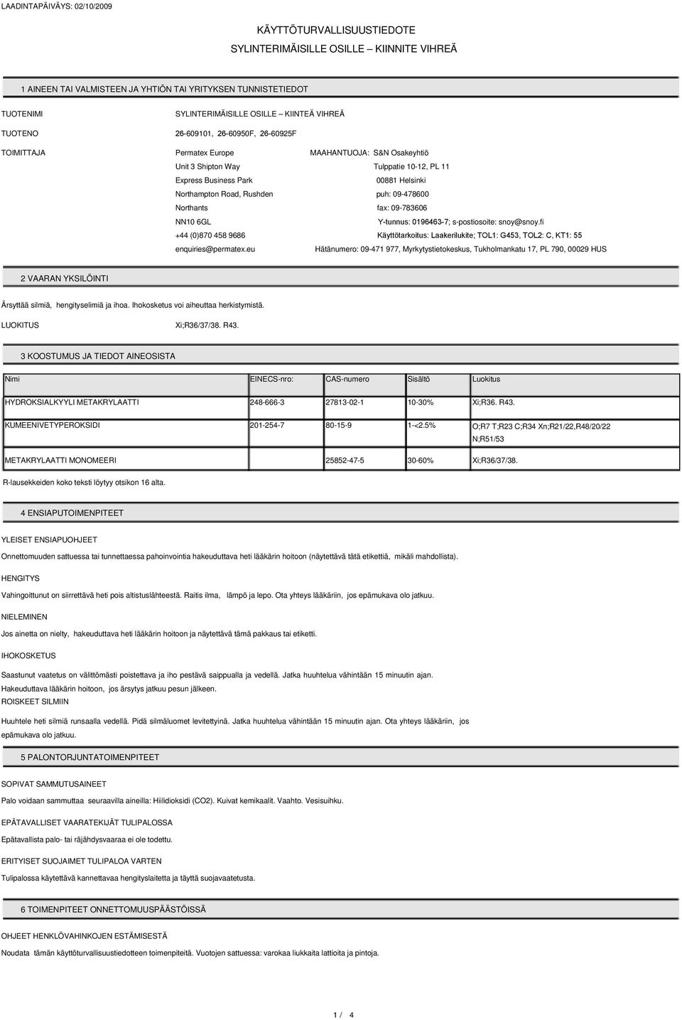 0196463-7; s-postiosoite: snoy@snoy.fi +44 (0)870 458 9686 Käyttötarkoitus: Laakerilukite; TOL1: G453, TOL2: C, KT1: 55 enquiries@permatex.