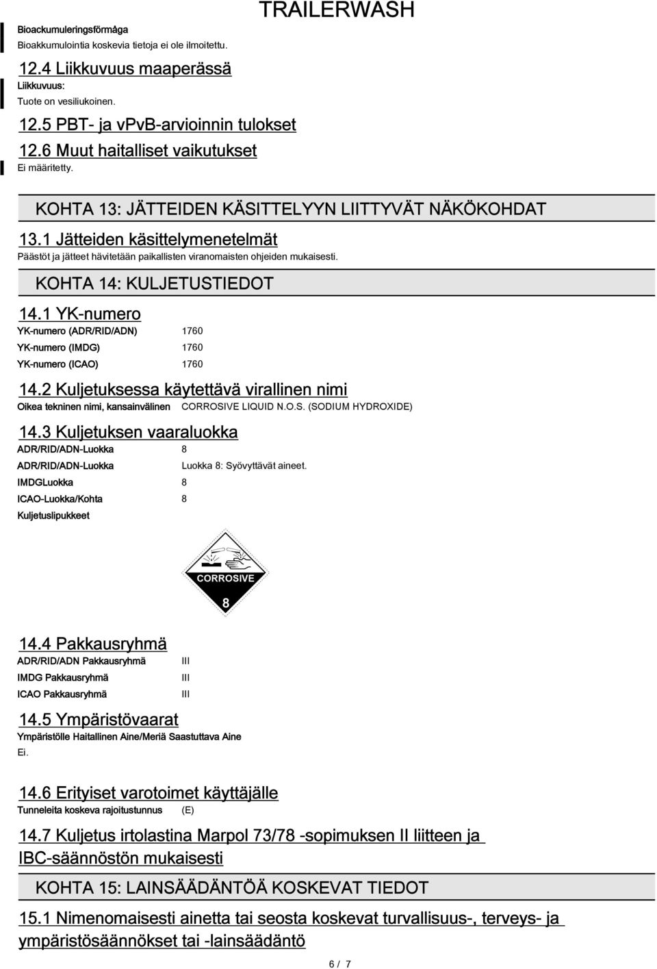 KOHTA 14: KULJETUSTIEDOT 14.1 YK-numero YK-numero (ADR/RID/ADN) 1760 YK-numero (IMDG) 1760 YK-numero (ICAO) 1760 14.
