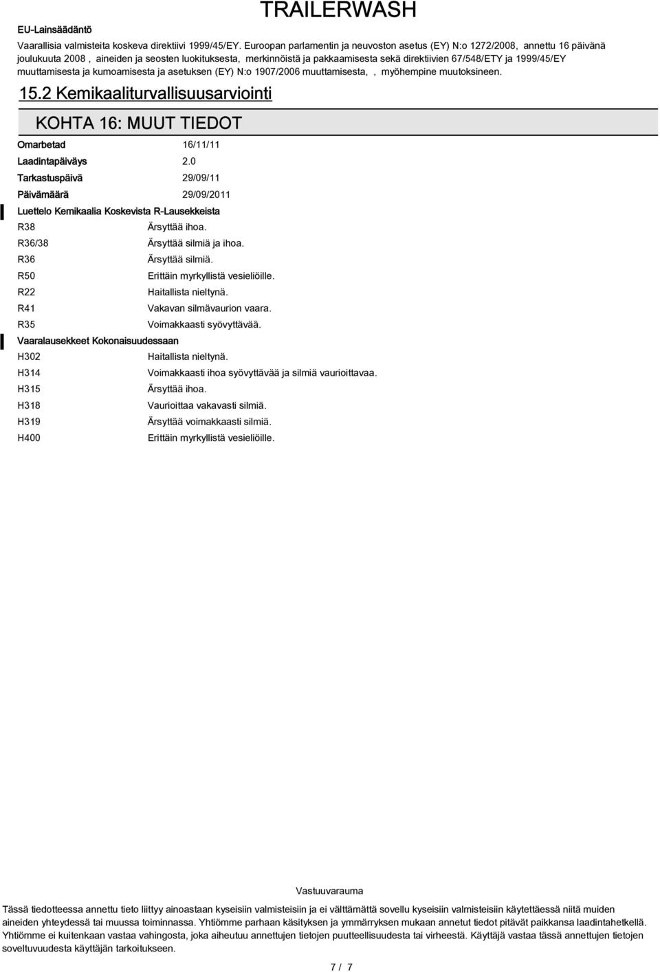 1999/45/EY muuttamisesta ja kumoamisesta ja asetuksen (EY) N:o 1907/2006 muuttamisesta,, myöhempine muutoksineen. 15.