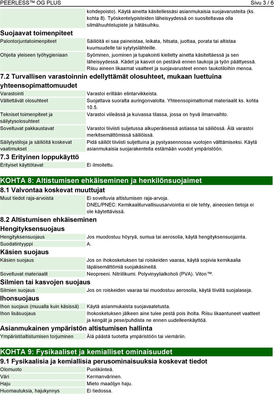 Syöminen, juominen ja tupakointi kielletty ainetta käsiteltäessä ja sen läheisyydessä. Kädet ja kasvot on pestävä ennen taukoja ja työn päättyessä.