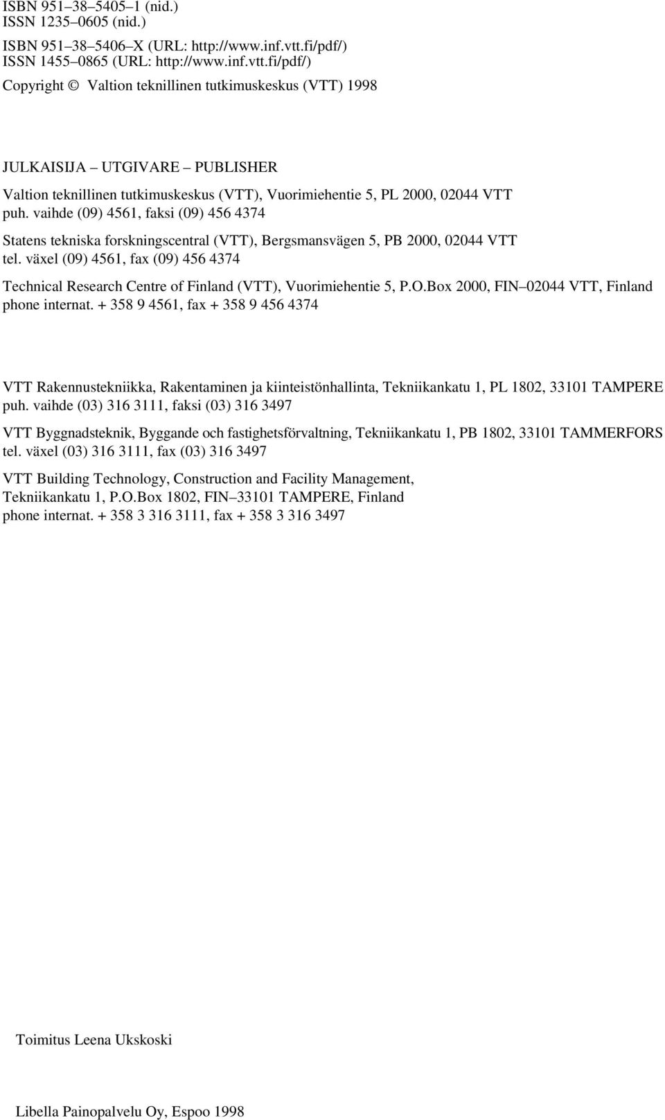 fi/pdf/) Copyright Valtion teknillinen tutkimuskeskus (VTT) 1998 JULKAISIJA UTGIVARE PUBLISHER Valtion teknillinen tutkimuskeskus (VTT), Vuorimiehentie 5, PL 2000, 02044 VTT puh.