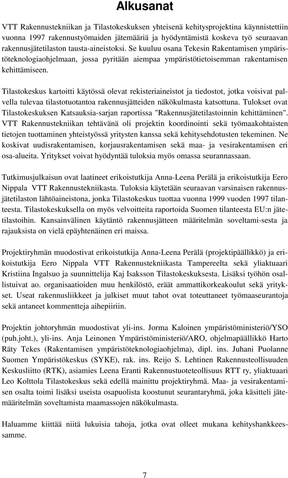 Tilastokeskus kartoitti käytössä olevat rekisteriaineistot ja tiedostot, jotka voisivat palvella tulevaa tilastotuotantoa rakennusjätteiden näkökulmasta katsottuna.