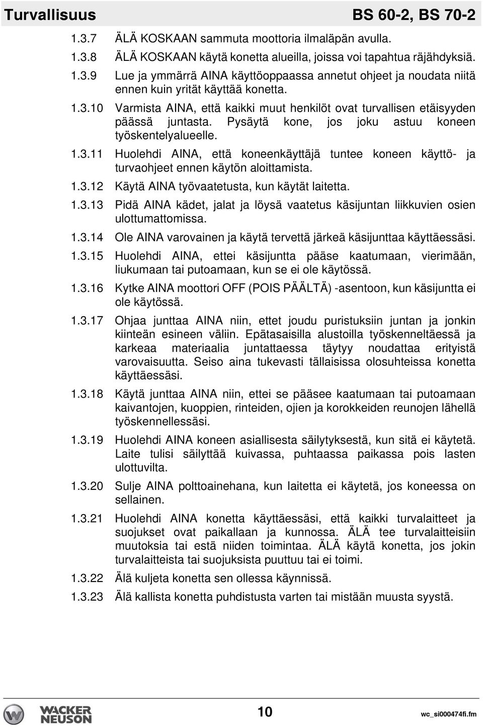 1.3.12 Käytä AINA työvaatetusta, kun käytät laitetta. 1.3.13 Pidä AINA kädet, jalat ja löysä vaatetus käsijuntan liikkuvien osien ulottumattomissa. 1.3.14 Ole AINA varovainen ja käytä tervettä järkeä käsijunttaa käyttäessäsi.