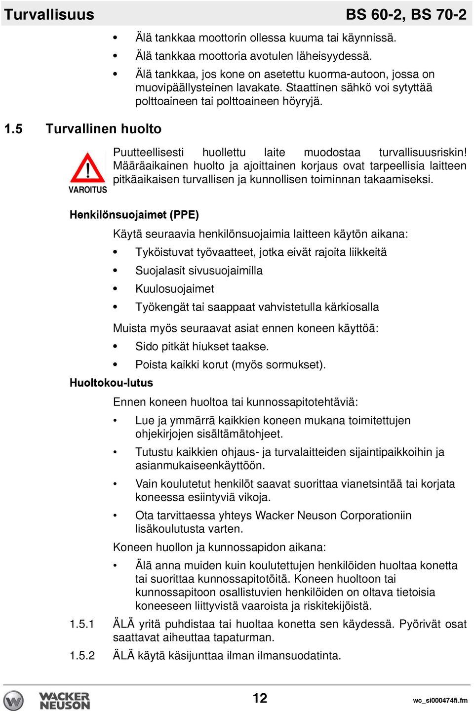 Puutteellisesti huollettu laite muodostaa turvallisuusriskin! Määräaikainen huolto ja ajoittainen korjaus ovat tarpeellisia laitteen pitkäaikaisen turvallisen ja kunnollisen toiminnan takaamiseksi.