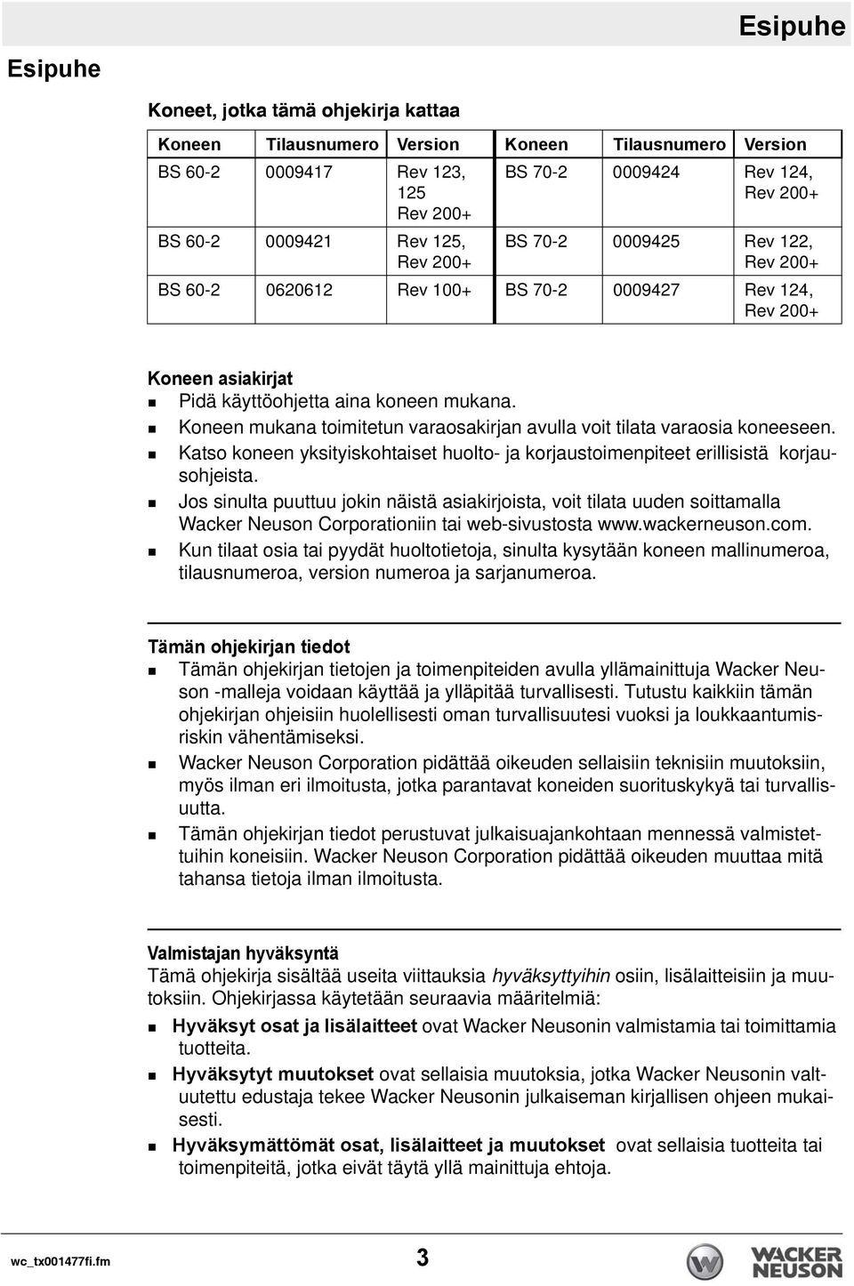 Koneen mukana toimitetun varaosakirjan avulla voit tilata varaosia koneeseen. Katso koneen yksityiskohtaiset huolto- ja korjaustoimenpiteet erillisistä korjausohjeista.