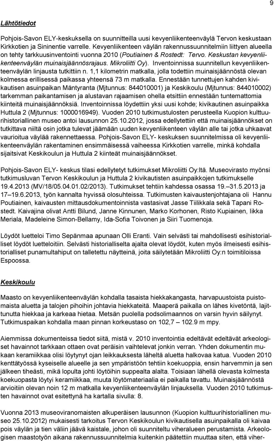 Mikroliitti Oy). Inventoinnissa suunnitellun kevyenliikenteenväylän linjausta tutkittiin n.