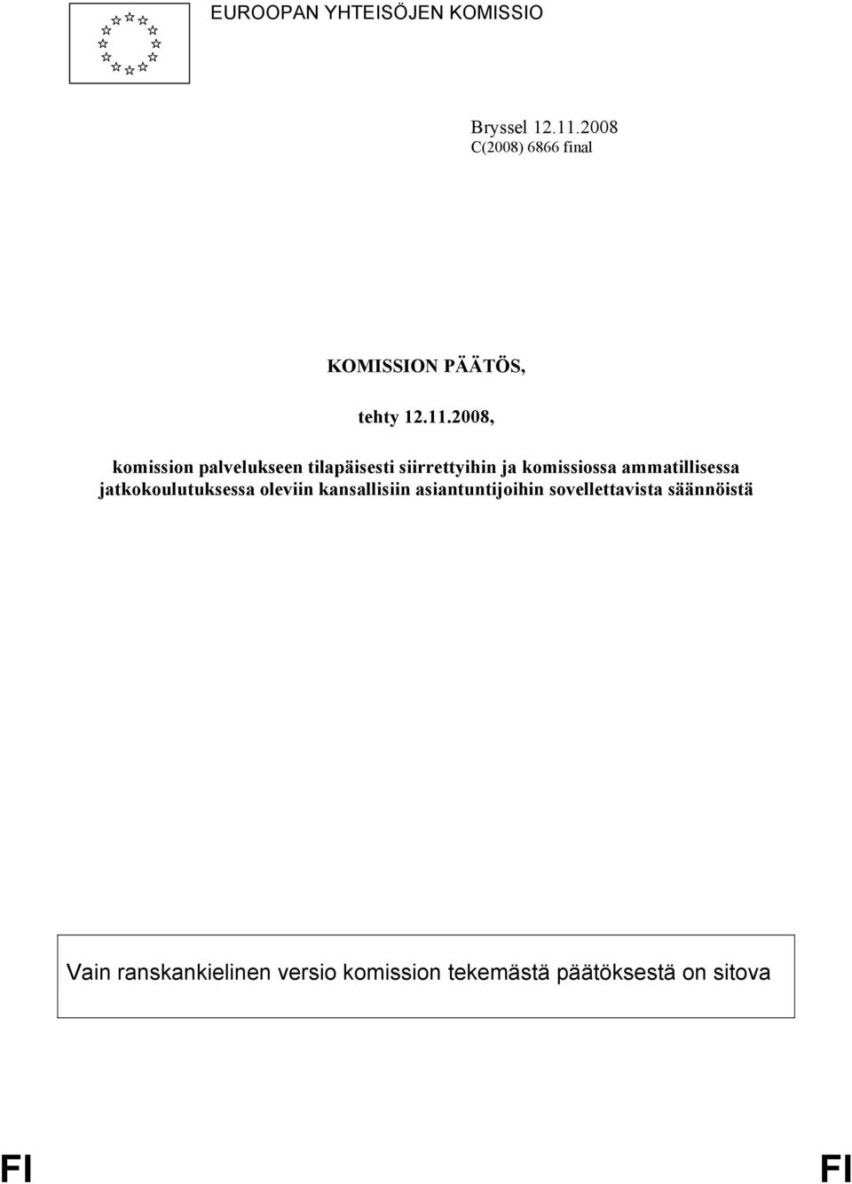 2008, komission palvelukseen tilapäisesti siirrettyihin ja komissiossa ammatillisessa