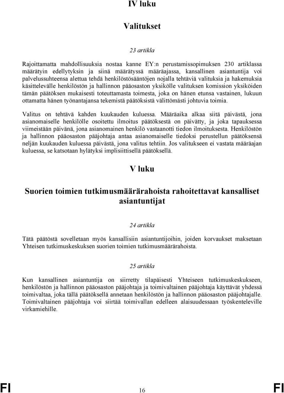 päätöksen mukaisesti toteuttamasta toimesta, joka on hänen etunsa vastainen, lukuun ottamatta hänen työnantajansa tekemistä päätöksistä välittömästi johtuvia toimia.