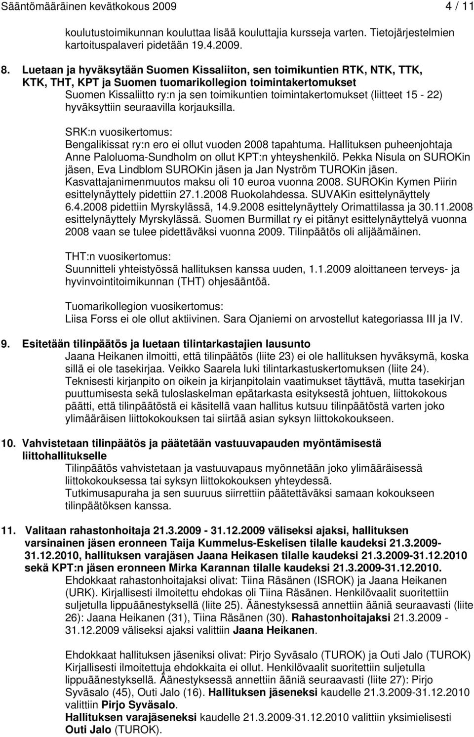 (liitteet 15-22) hyväksyttiin seuraavilla korjauksilla. SRK:n vuosikertomus: Bengalikissat ry:n ero ei ollut vuoden 2008 tapahtuma.