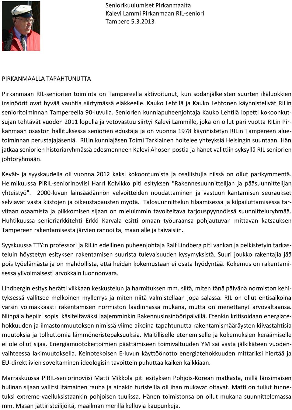 Kauko Lehtilä ja Kauko Lehtonen käynnistelivät RILin senioritoiminnan Tampereella 90-luvulla.