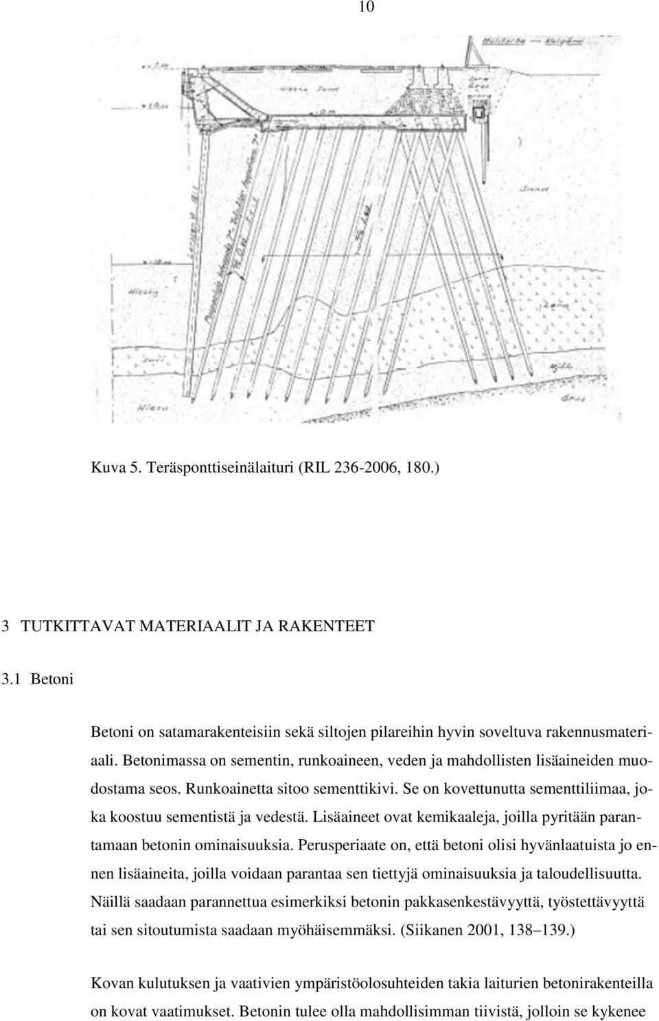 Lisäaineet ovat kemikaaleja, joilla pyritään parantamaan betonin ominaisuuksia.