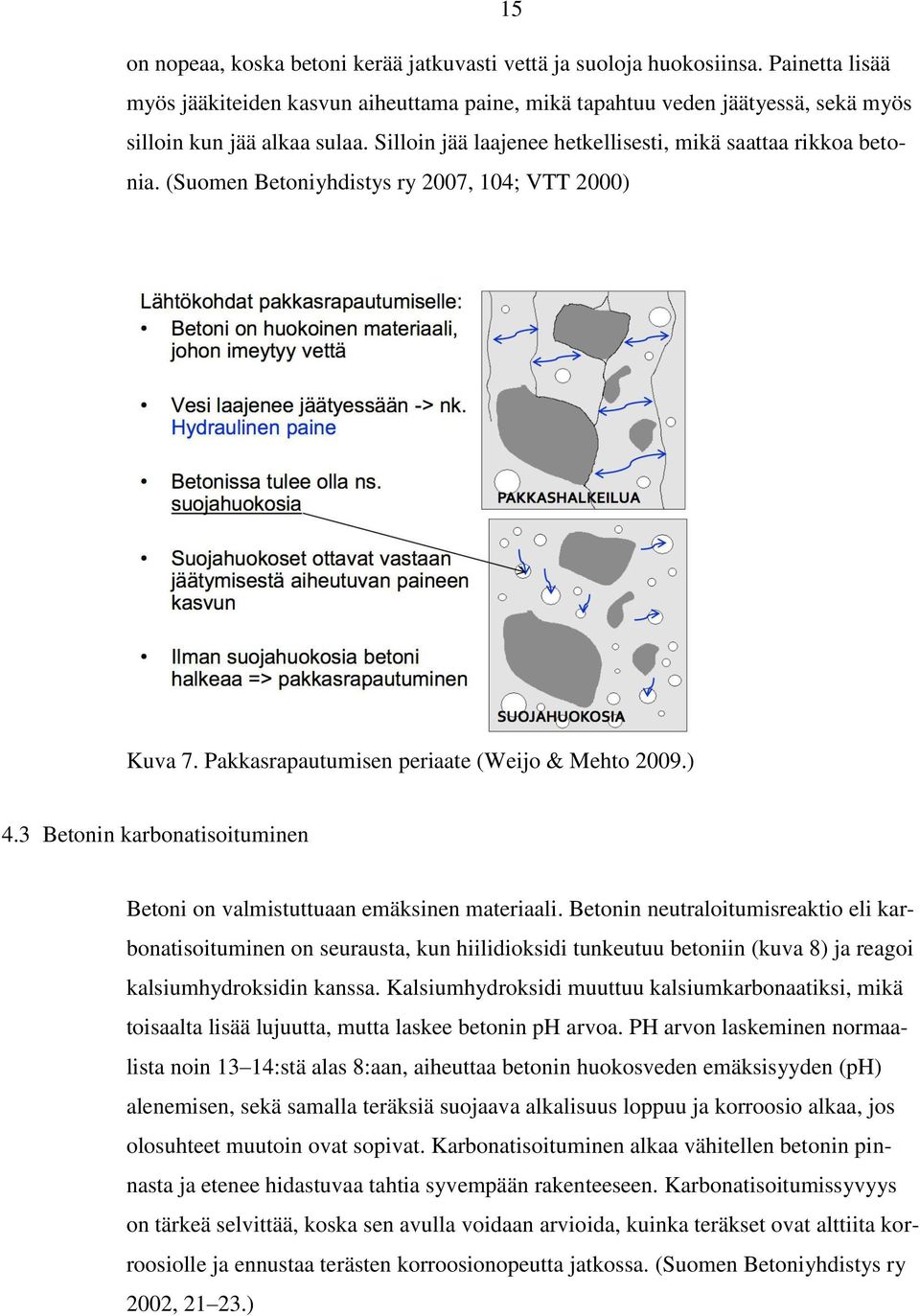 3 Betonin karbonatisoituminen Betoni on valmistuttuaan emäksinen materiaali.