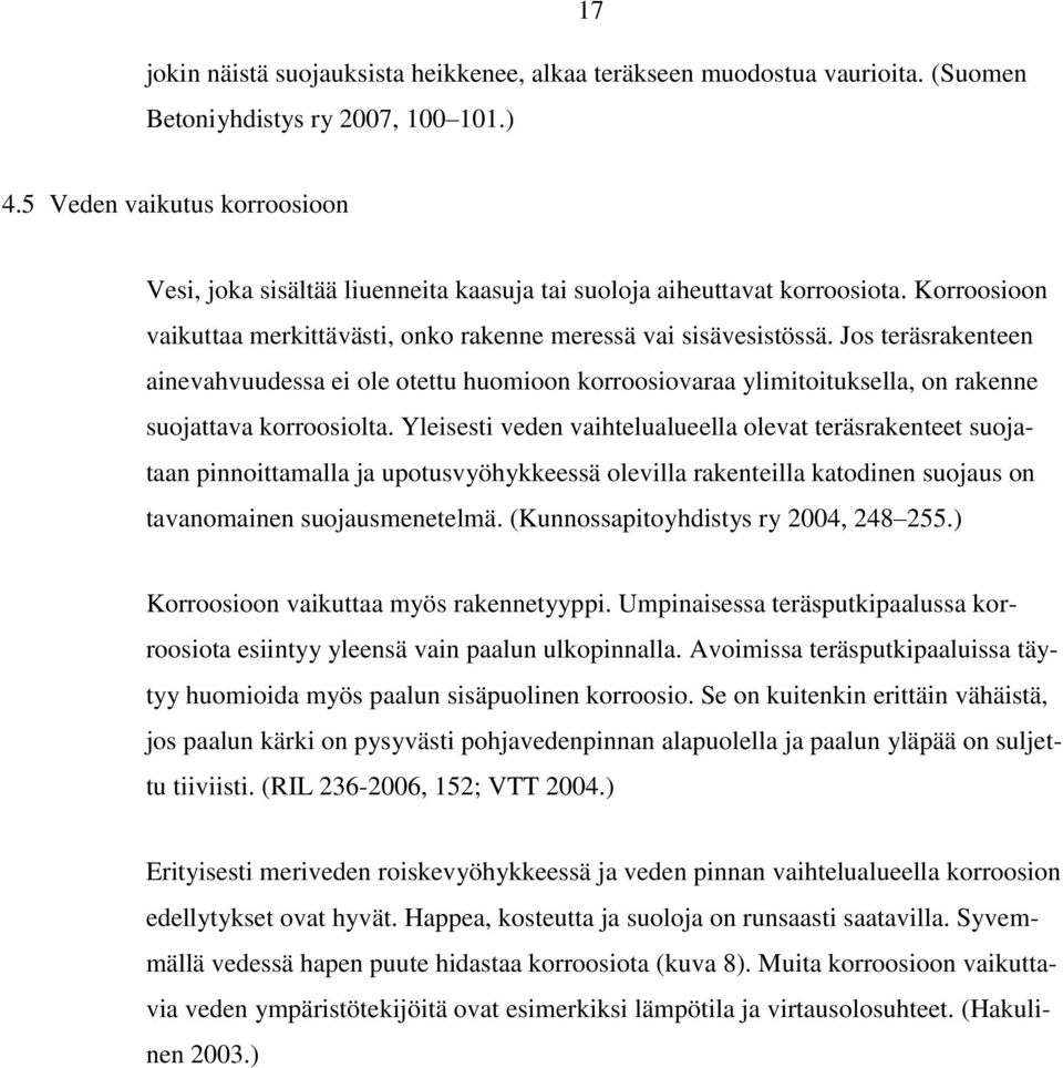 Jos teräsrakenteen ainevahvuudessa ei ole otettu huomioon korroosiovaraa ylimitoituksella, on rakenne suojattava korroosiolta.