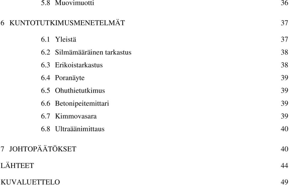 4 Poranäyte 39 6.5 Ohuthietutkimus 39 6.6 Betonipeitemittari 39 6.