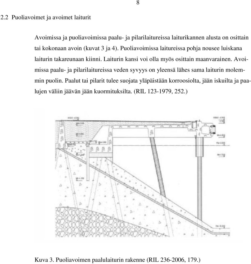 Avoimissa paalu- ja pilarilaitureissa veden syvyys on yleensä lähes sama laiturin molemmin puolin.