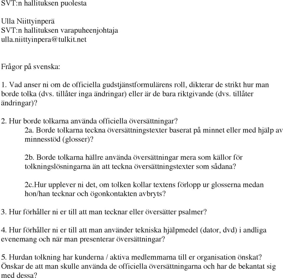 Hur borde tolkarna använda officiella översättningar? 2a. Borde tolkarna teckna översättningstexter baserat på minnet eller med hjälp av minnesstöd (glosser)? 2b.