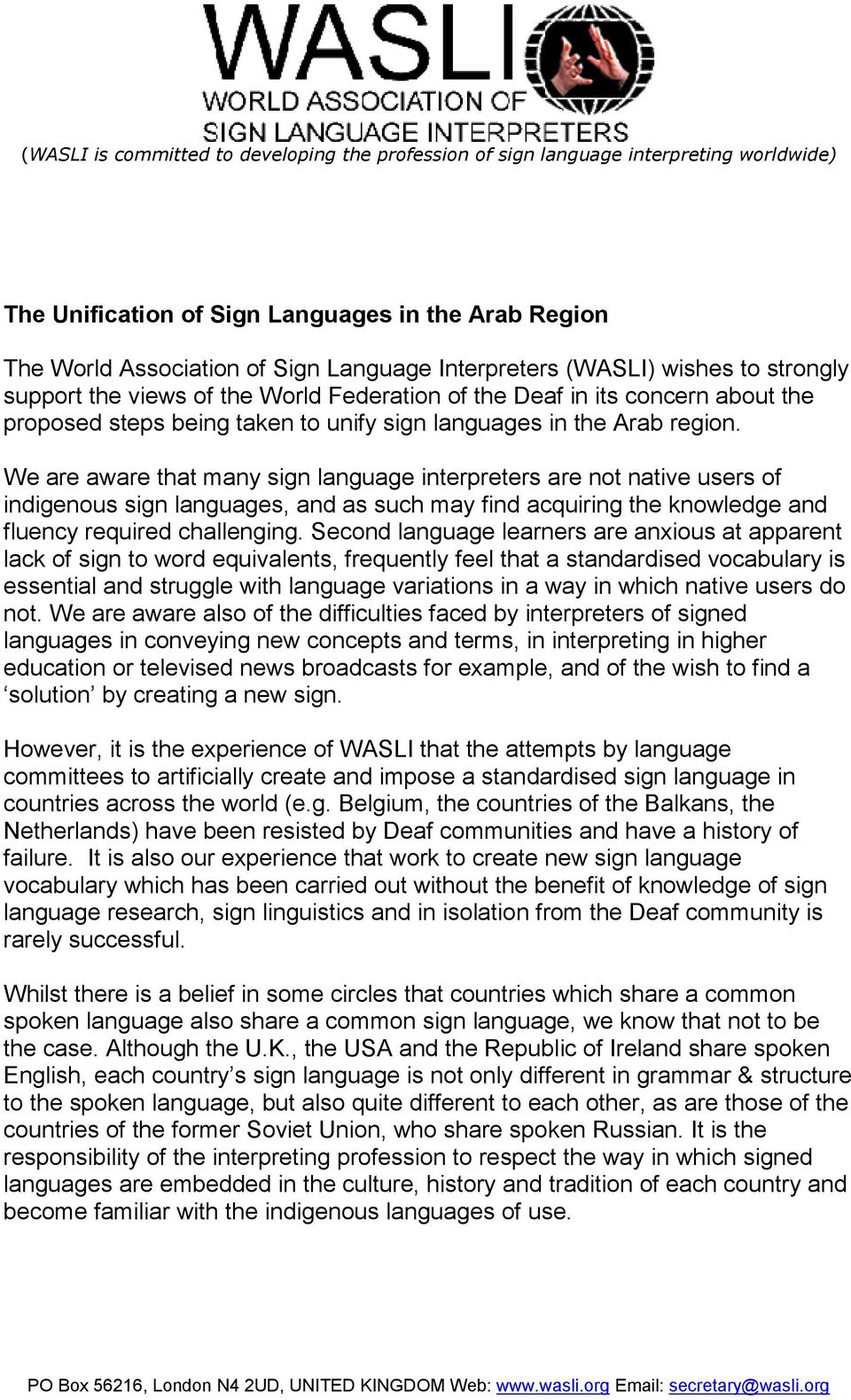 We are aware that many sign language interpreters are not native users of indigenous sign languages, and as such may find acquiring the knowledge and fluency required challenging.