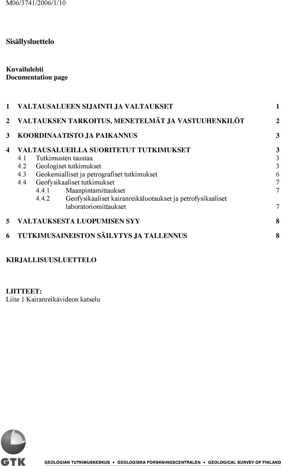 3 Geokemialliset ja petrografiset tutkimukset 6 4.