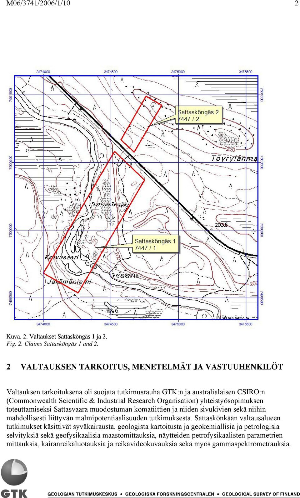 Organisation) yhteistyösopimuksen toteuttamiseksi Sattasvaara muodostuman komatiittien ja niiden sivukivien sekä niihin mahdollisesti liittyvän malmipotentiaalisuuden tutkimuksesta.