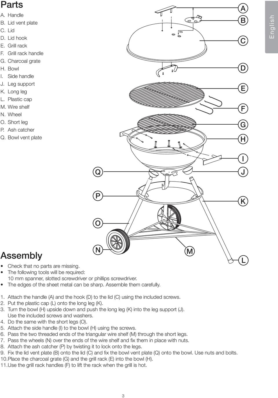 The following tools will be required: 10 mm spanner, slotted screwdriver or phillips screwdriver. The edges of the sheet metal can be sharp. Assemble them carefully. N M L 1.