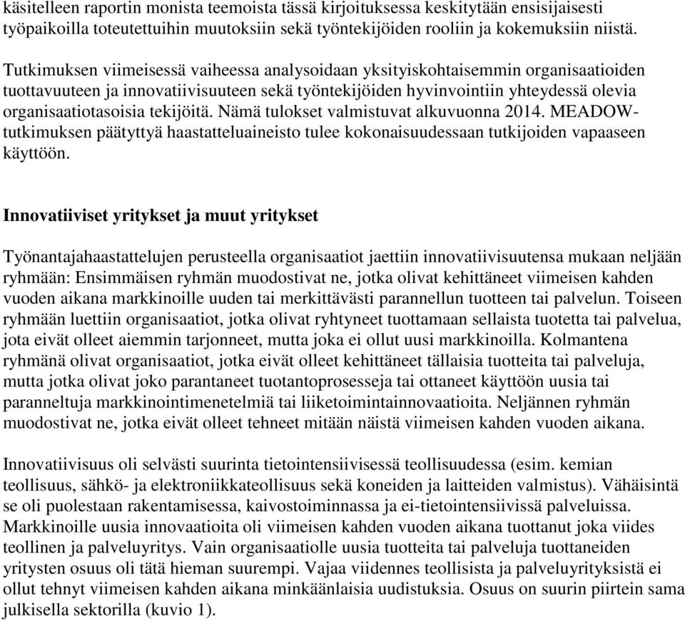 tekijöitä. Nämä tulokset valmistuvat alkuvuonna 2014. MEADOWtutkimuksen päätyttyä haastatteluaineisto tulee kokonaisuudessaan tutkijoiden vapaaseen käyttöön.