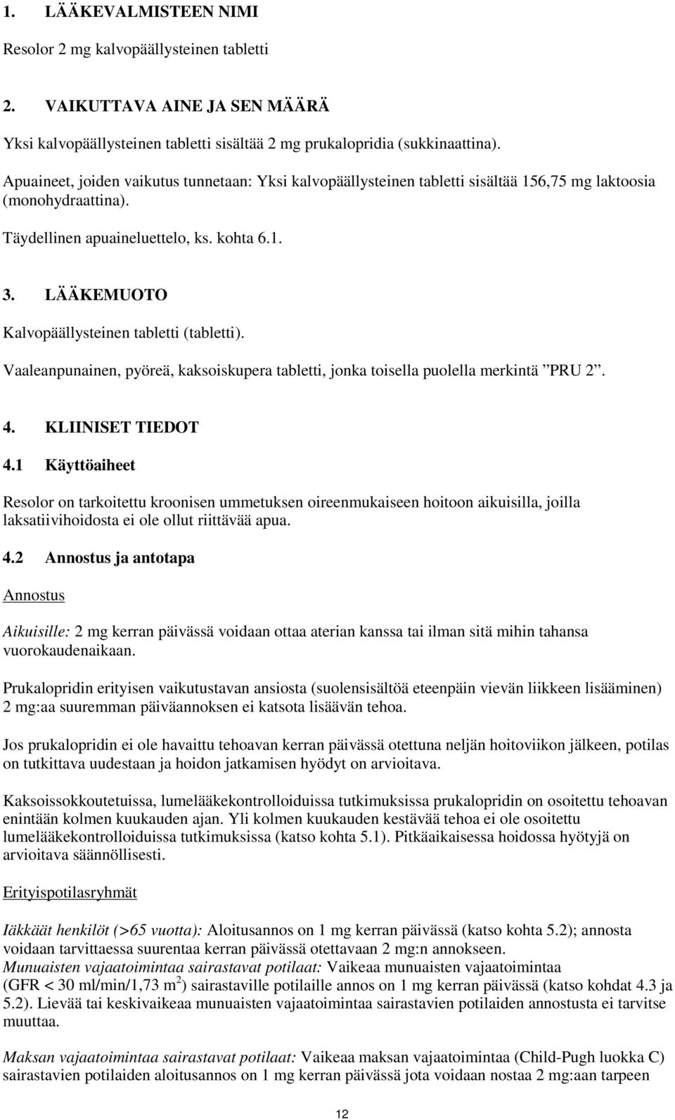 LÄÄKEMUOTO Kalvopäällysteinen tabletti (tabletti). Vaaleanpunainen, pyöreä, kaksoiskupera tabletti, jonka toisella puolella merkintä PRU 2. 4. KLIINISET TIEDOT 4.