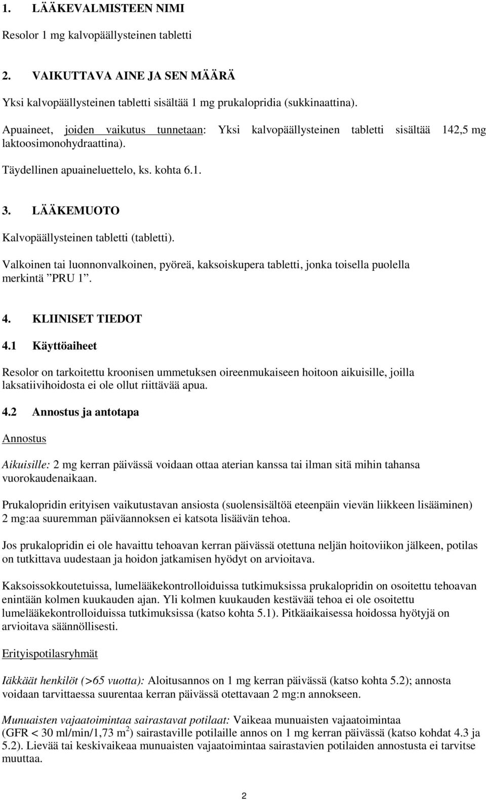 LÄÄKEMUOTO Kalvopäällysteinen tabletti (tabletti). Valkoinen tai luonnonvalkoinen, pyöreä, kaksoiskupera tabletti, jonka toisella puolella merkintä PRU 1. 4. KLIINISET TIEDOT 4.