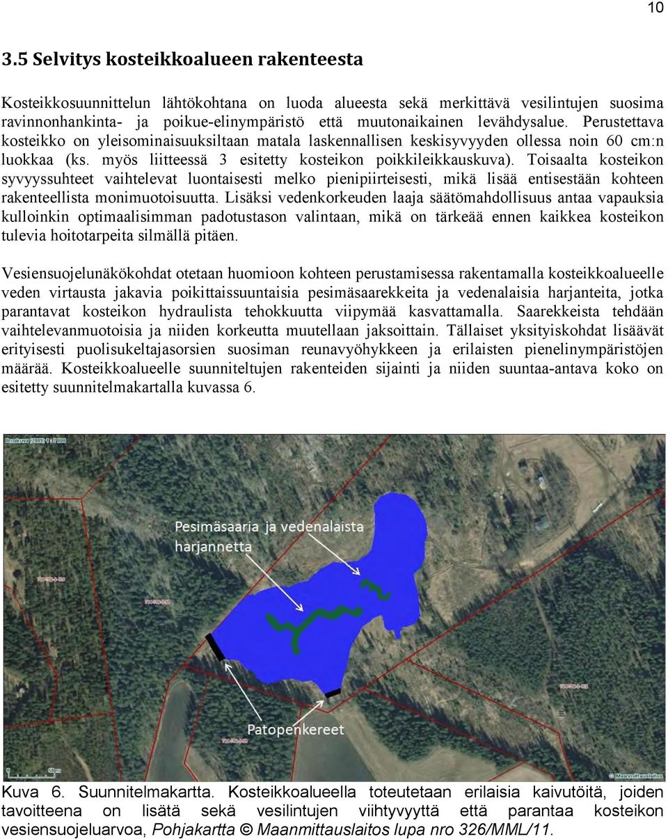 Toisaalta kosteikon syvyyssuhteet vaihtelevat luontaisesti melko pienipiirteisesti, mikä lisää entisestään kohteen rakenteellista monimuotoisuutta.