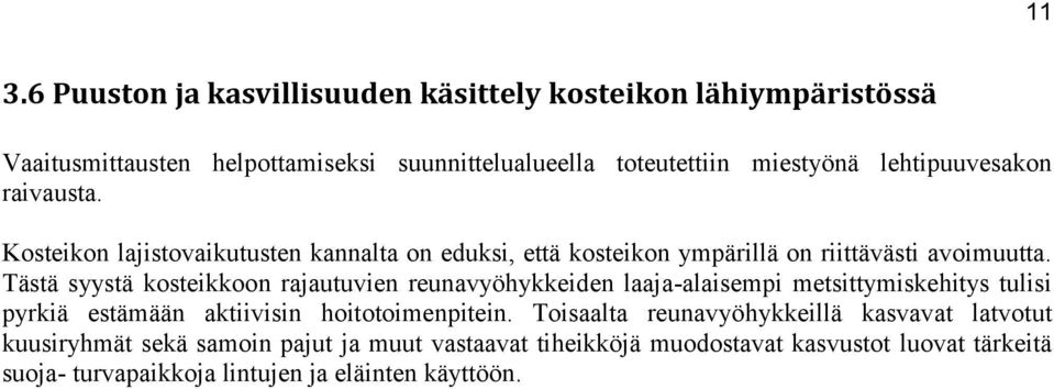 Tästä syystä kosteikkoon rajautuvien reunavyöhykkeiden laaja-alaisempi metsittymiskehitys tulisi pyrkiä estämään aktiivisin hoitotoimenpitein.