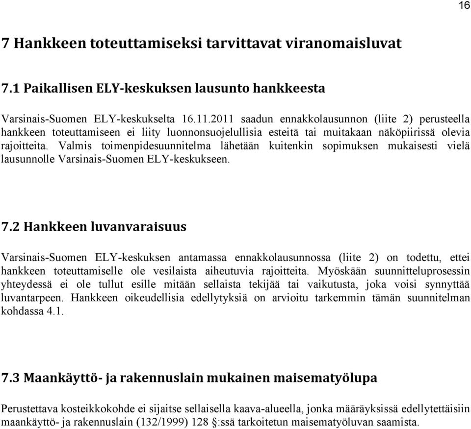 Valmis toimenpidesuunnitelma lähetään kuitenkin sopimuksen mukaisesti vielä lausunnolle Varsinais-Suomen ELY-keskukseen. 7.
