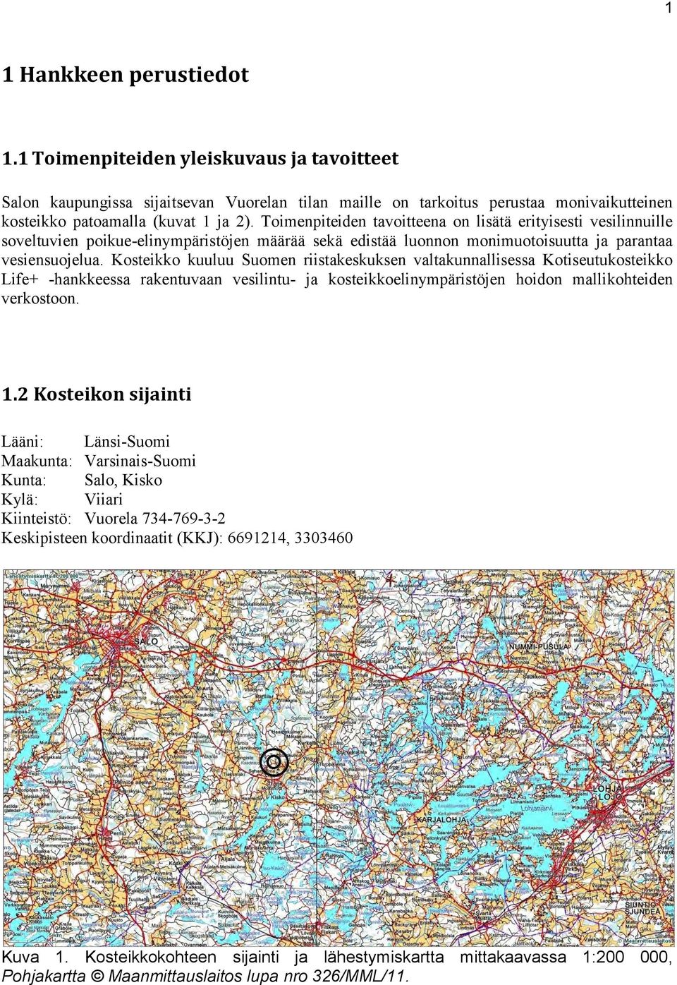 Kosteikko kuuluu Suomen riistakeskuksen valtakunnallisessa Kotiseutukosteikko Life+ -hankkeessa rakentuvaan vesilintu- ja kosteikkoelinympäristöjen hoidon mallikohteiden verkostoon. 1.