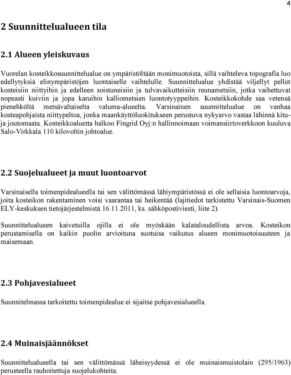 Suunnittelualue yhdistää viljellyt pellot kosteisiin niittyihin ja edelleen soistuneisiin ja tulvavaikutteisiin reunametsiin, jotka vaihettuvat nopeasti kuiviin ja jopa karuihin kalliometsien