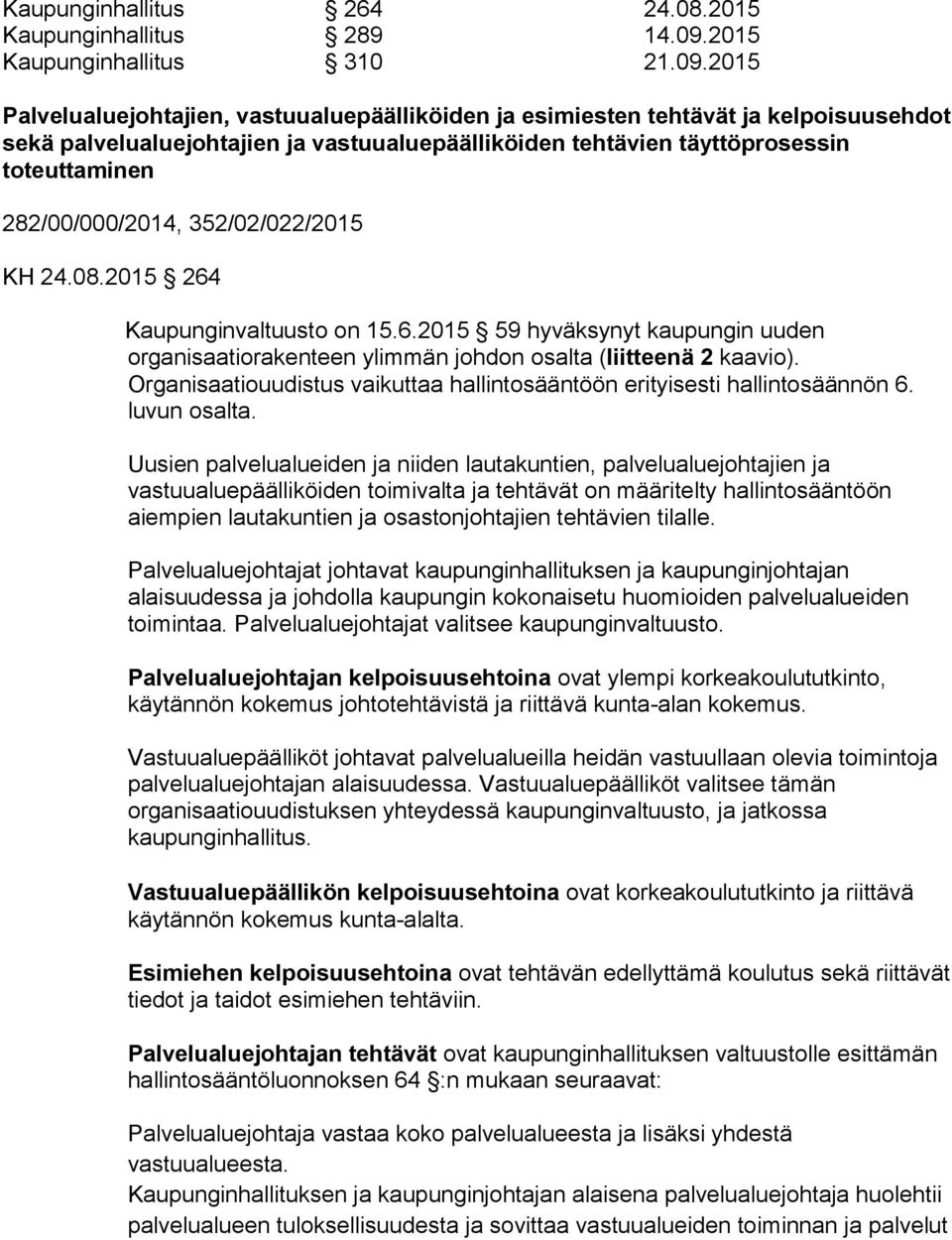 2015 Palvelualuejohtajien, vastuualuepäälliköiden ja esimiesten tehtävät ja kelpoisuusehdot sekä palvelualuejohtajien ja vastuualuepäälliköiden tehtävien täyttöprosessin toteuttaminen
