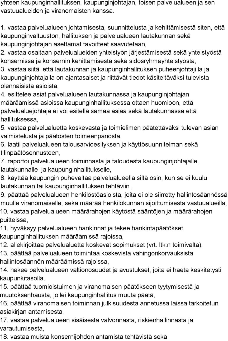 2. vastaa osaltaan palvelualueiden yhteistyön järjestämisestä sekä yhteistyöstä konsernissa ja konsernin kehittämisestä sekä sidosryhmäyhteistyöstä, 3.