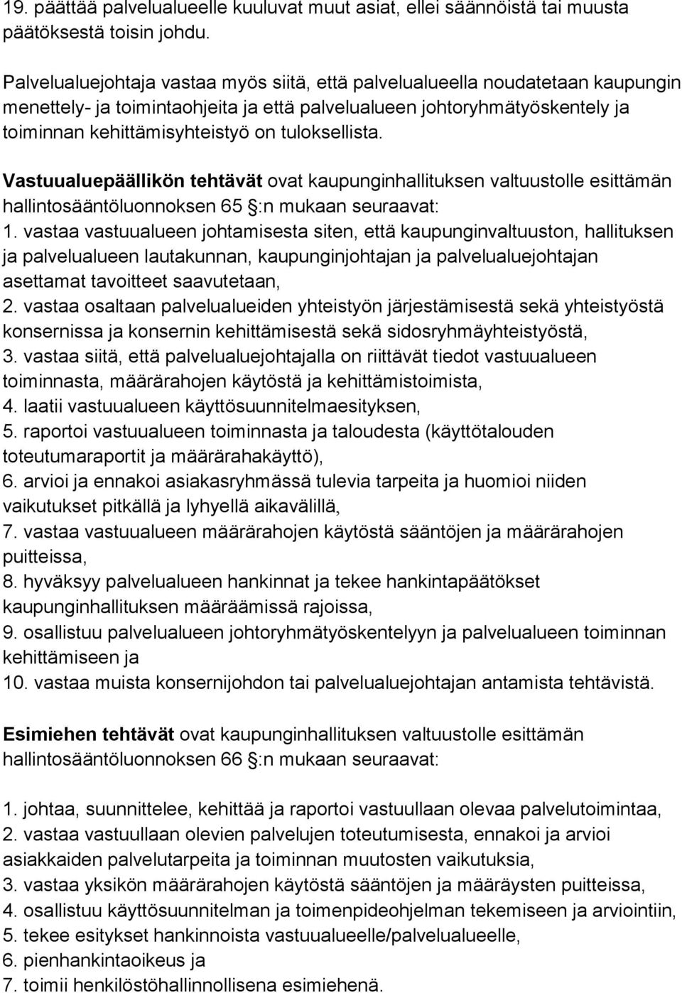 tuloksellista. Vastuualuepäällikön tehtävät ovat kaupunginhallituksen valtuustolle esittämän hallintosääntöluonnoksen 65 :n mukaan seuraavat: 1.
