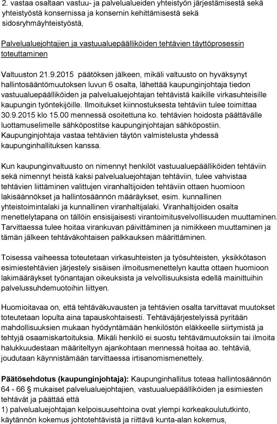 2015 päätöksen jälkeen, mikäli valtuusto on hyväksynyt hallintosääntömuutoksen luvun 6 osalta, lähettää kaupunginjohtaja tiedon vastuualuepäälliköiden ja palvelualuejohtajan tehtävistä kaikille