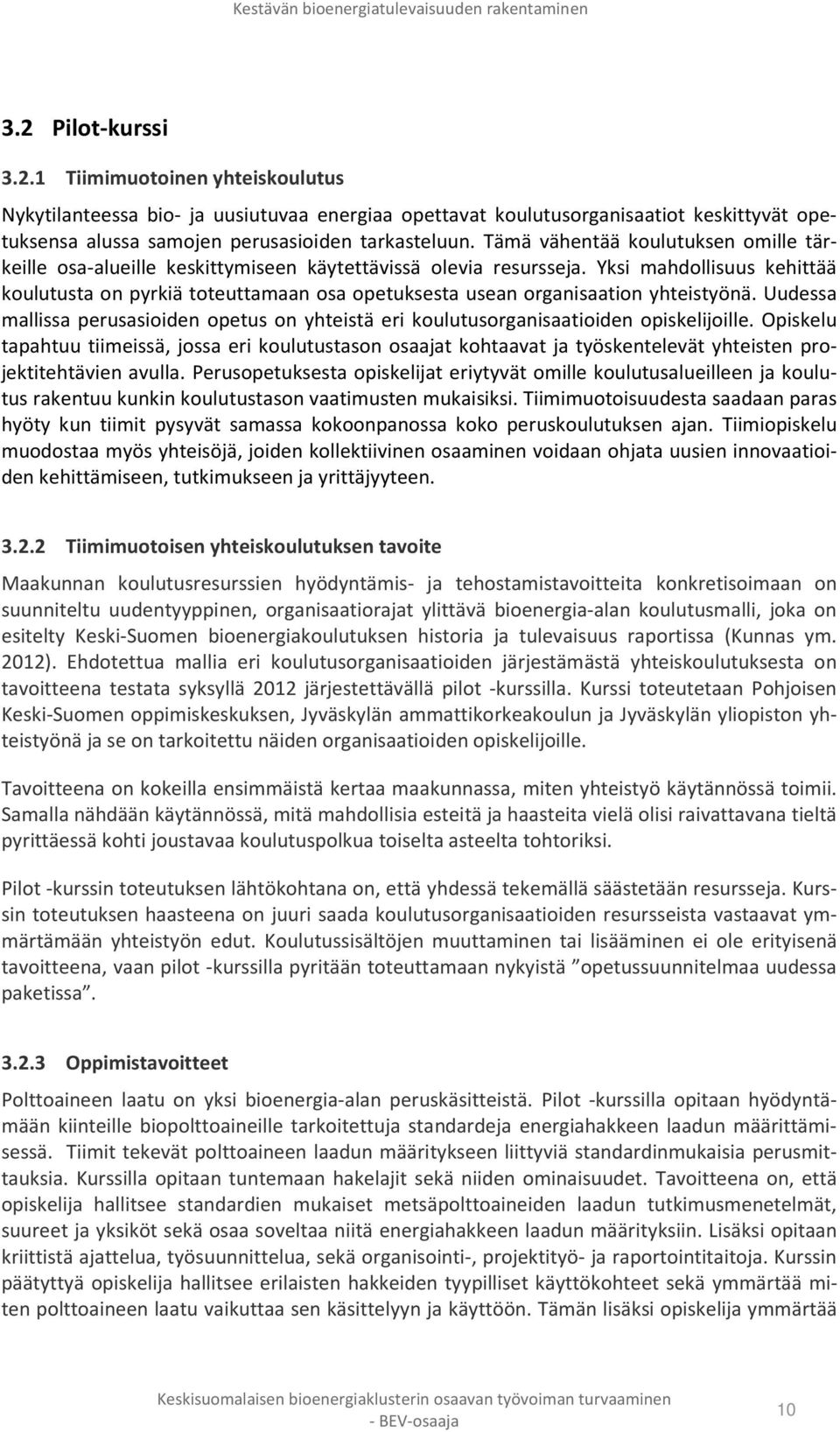 Yksi mahdollisuus kehittää koulutusta on pyrkiä toteuttamaan osa opetuksesta usean organisaation yhteistyönä.