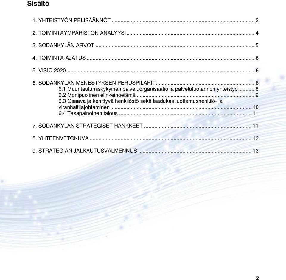 .. 8 6.2 Monipuolinen elinkeinoelämä... 9 6.3 Osaava ja kehittyvä henkilöstö sekä laadukas luottamushenkilö- ja viranhaltijajohtaminen.
