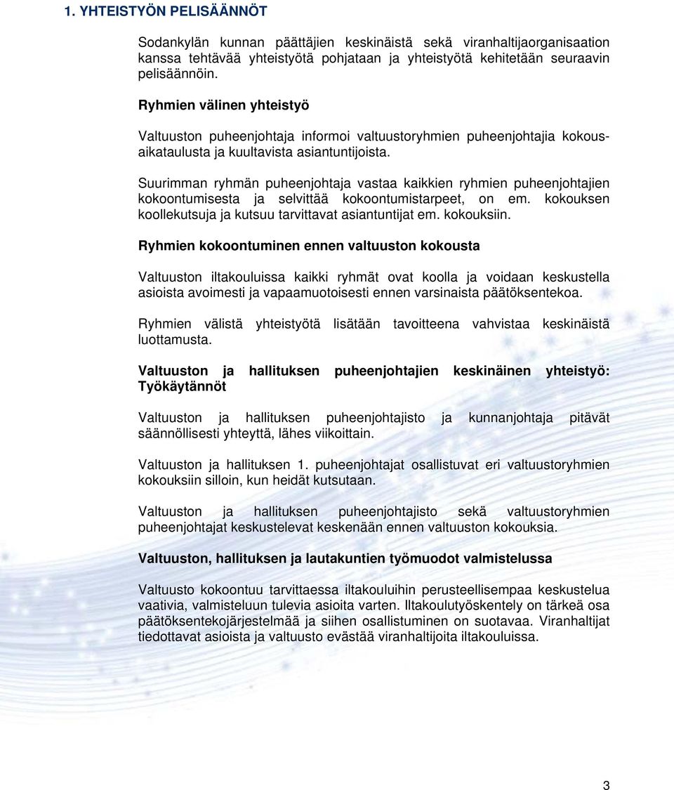 Suurimman ryhmän puheenjohtaja vastaa kaikkien ryhmien puheenjohtajien kokoontumisesta ja selvittää kokoontumistarpeet, on em. kokouksen koollekutsuja ja kutsuu tarvittavat asiantuntijat em.