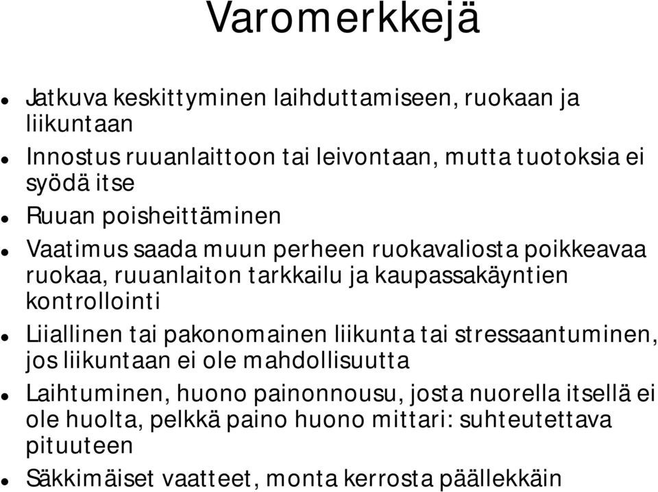 kontrollointi Liiallinen tai pakonomainen liikunta tai stressaantuminen, jos liikuntaan ei ole mahdollisuutta Laihtuminen, huono