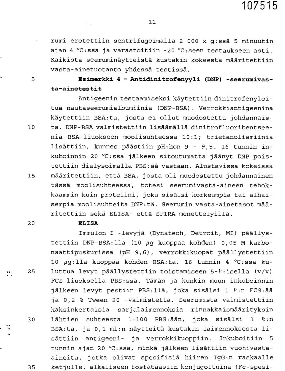 5 Esimerkki 4 - Antidinitrofenyyli (DNP) -seerumivasta-ainetestit Antigeenin testaamiseksi käytettiin dinitrofenyloitua nautaseerumialbumiinia (DNP-BSA).