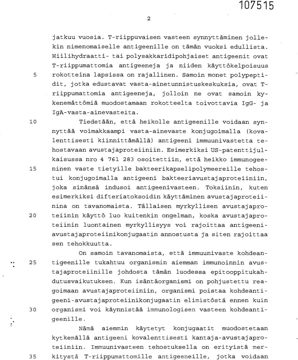 Samoin monet polypeptidit, jotka edustavat vasta-ainetunnistuskeskuksia, ovat T- riippumattomia antigeeneja, jolloin ne ovat samoin kykenemättömiä muodostamaan rokotteelta toivottavia IgG- ja