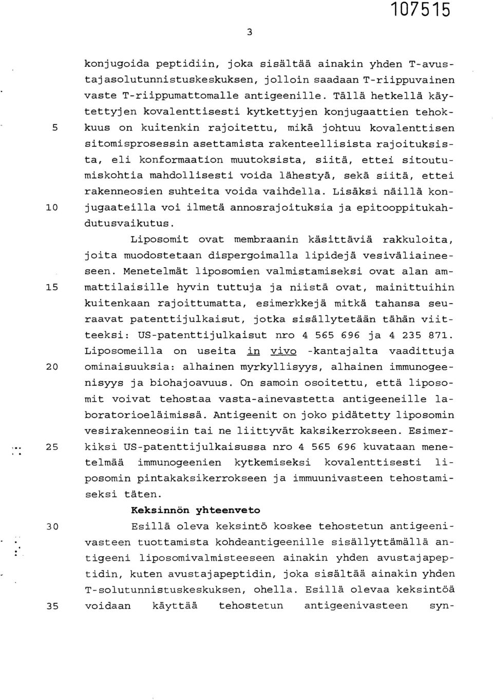 konformaation muutoksista, siitä, ettei sitoutumiskohtia mandollisesti voida lähestyä, sekä siitä, ettei rakenneosien suhteita voida vaihdella.