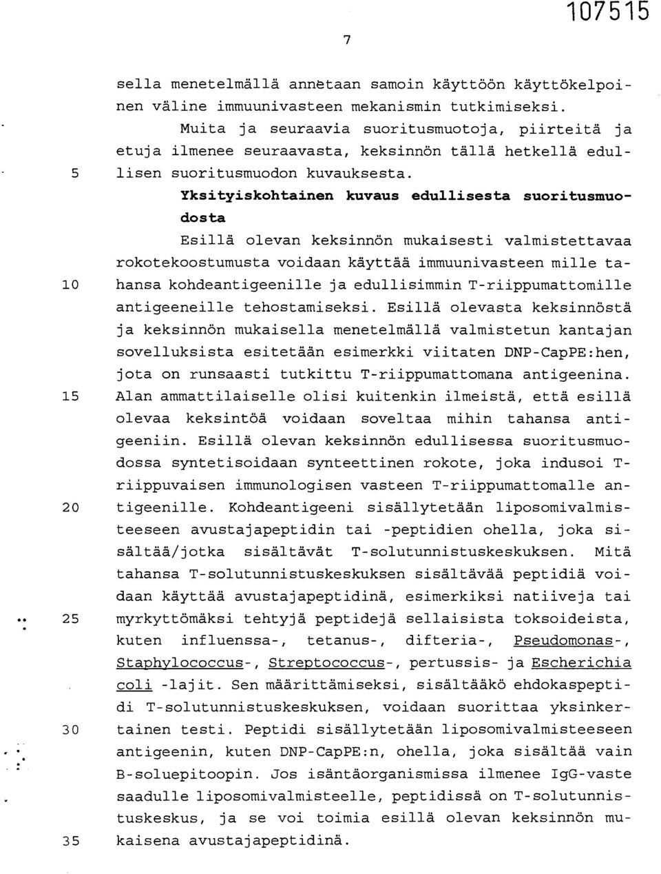 Yksityiskohtainen kuvaus edullisesta suoritusmuodosta Esillä olevan keksinnön mukaisesti valmistettavaa rokotekoostumusta voidaan käyttää immuunivasteen mille ta- 10 hansa kohdeantigeenille ja